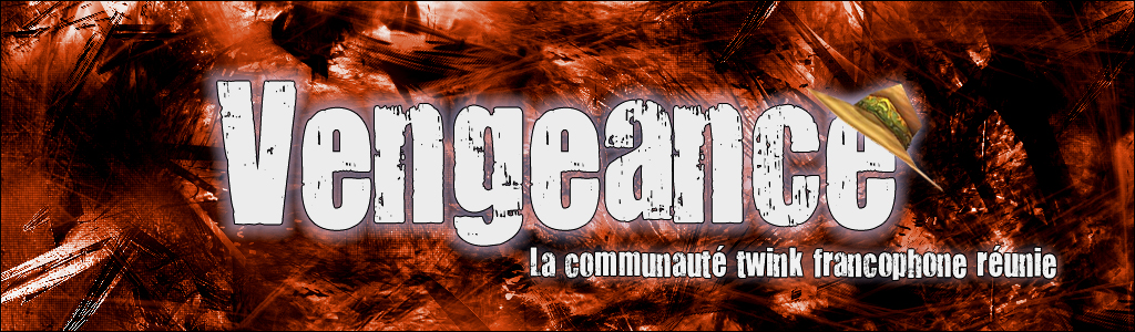 Forum des twinks du corps de bataille Vengeance Forum Index