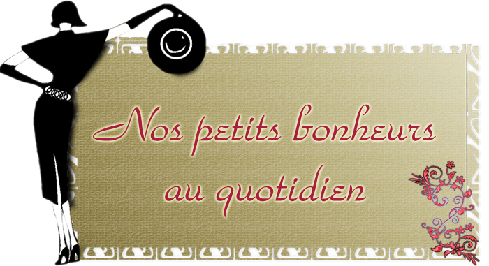 Nos petits bonheurs au quotidien Forum Index