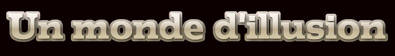 Un monde d'illusion Forum Index