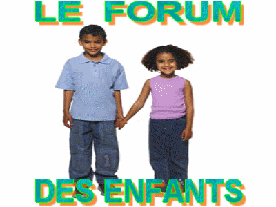 LE FORUM DES ENFANTS  Forum Index